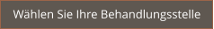 Wählen Sie Ihre Behandlungsstelle