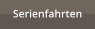 Serienfahrten
